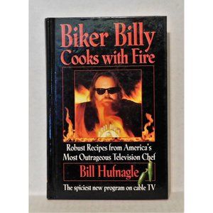 Biker Billy Cooks with Fire Robust Recipes America's Most Outrageous Chef 1st HC